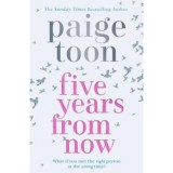 Five Years From Now - Paige Toon