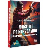 Monstrii printre oameni.Portretele criminalilor in serie, Gabriel Catalin Butoi Put, Pro Universitaria