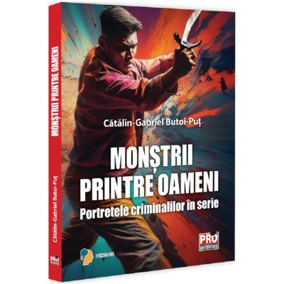 Monstrii printre oameni.Portretele criminalilor in serie, Gabriel Catalin Butoi Put foto