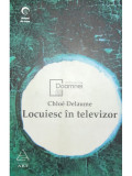Chloe Delaume - Locuiesc &icirc;n televizor (editia 2007)
