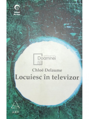 Chloe Delaume - Locuiesc &amp;icirc;n televizor (editia 2007) foto
