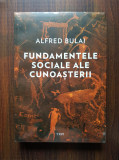 Alfred Bulai - Fundamentele sociale ale cunoasterii