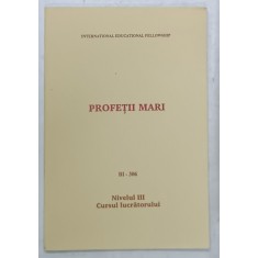 PROFETII MARI , BI - 306 , NIVELUL III , CURSUL LUCRATORULUI , ANII &#039;90