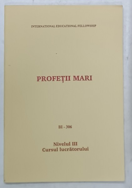 PROFETII MARI , BI - 306 , NIVELUL III , CURSUL LUCRATORULUI , ANII &#039;90