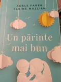 UN PARINTE MAI BUN - ADELE FABER, ELAINE MAZLISH, CURTEA VECHE, 2018,109 P