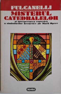 Misterul catedralelor si interpretarea esoterica a simbolurilor hermetice ale Marii Opere &amp;ndash; Fulcanelli foto