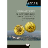 Az avar t&ouml;rt&eacute;nelem &eacute;s Karoling k&uacute;tfői - Forr&oacute; L&aacute;szl&oacute; Sebesty&eacute;n pannonhalmi hagyat&eacute;ka