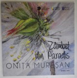 ONITA MURESAN - ZAMBET DIN PARADIS , PICTURA , CATALOG DE EXPOZITIE , 2023