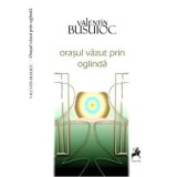 Cumpara ieftin Orasul vazut in oglinda/Valentin Busuioc