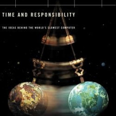 Clock of the Long Now: Time and Responsibility: The Ideas Behind the World's Slowest Computer