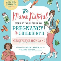 Mama Natural's Week-To-Week Guide to Pregnancy and Childbirth