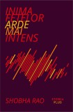Inima fetelor arde mai intens - Shobha Rao - Editura Storia Books