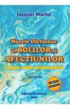 Marele dictionar al bolilor si afectiunilor Ed.8 - Jacques Martel