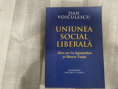 Uniunea social liberala.Ideea care l-a ingenincheat pe Basescu Traian de Dan Voiculescu foto