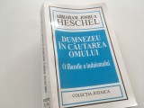 Cumpara ieftin ABRAHAM JOSHUA HESCHEL, DUMNEZEU IN CAUTAREA OMULUI. O FILOZOFIE A IUDAISMULUI