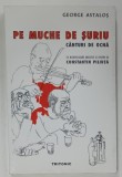 PE MUCHE DE SURIU , CANTURI DE OCNA de GEORGE ASTALOS , desene de CONSTANTIN PILIUTA , 1999 , DEDICATIE *