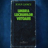 UMBRA LUCRURILOR VIITOARE - IOAN IANCU