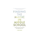 Finding the Magic in Middle School: Tapping Into the Power and Potential of the Middle School Years