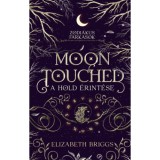 Moon Touched - A Hold &eacute;rint&eacute;se - (K&uuml;l&ouml;nleges kiad&aacute;s) - Elizabeth Briggs