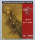 THE ARTIST ' S WAY , A SPIRITUAL PATH TO HIGHER CREATIVITY by JULIA CAMERON , 1992