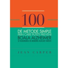 100 de metode simple prin care puteti preveni boala Alzheimer - Jean Carper