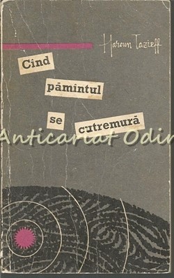 Cind Pamintul Se Cutremura - Haroun Tazieff foto