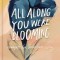 All Along You Were Blooming: Thoughts for Boundless Living