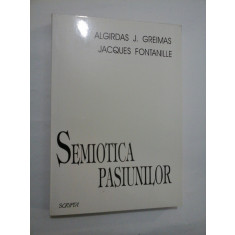 SEMIOTICA PASIUNILOR - ALGIRDAS J. GREIMAS, JACQUES FONTANILLE