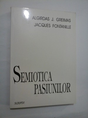 SEMIOTICA PASIUNILOR - ALGIRDAS J. GREIMAS, JACQUES FONTANILLE foto