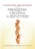 Paradigma creştină a identităţii Laurențiu Șoitu, Episcopul Ignatie (coord.)
