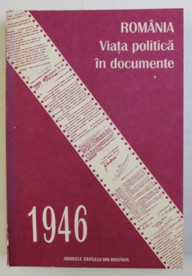 ROMANIA -VIATA POLITICA IN DOCUMENTE 1946, BUC.1996 foto
