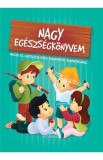 Nagy egeszsegkonyvem. Marea carte despre sanatate - Karolina Szeghy