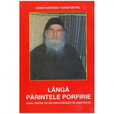 Konstantinos Yannitsiotis - Langa Parintele Porfirie (unul dintre fiii sai duhovnicesti isi aminteste) - 124803 foto