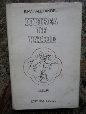 IOAN ALEXANDRU - IUBIREA DE PATRIE. ESEURI (1978, editie cartonata) foto