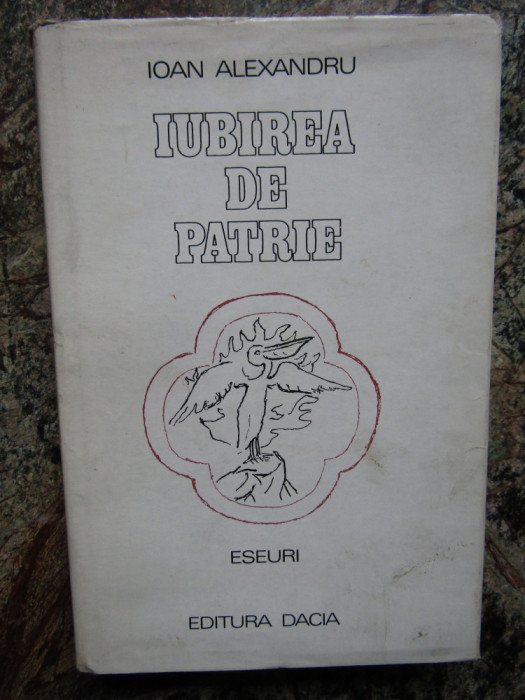 IOAN ALEXANDRU - IUBIREA DE PATRIE. ESEURI (1978, editie cartonata)