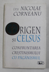 ORIGEN SI CELSUS - CONFRUNTAREA CRESTINISMULUI CU PAGANISMUL de I.P.S. NICOLAE CORNEANU , 1999 foto