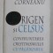 ORIGEN SI CELSUS - CONFRUNTAREA CRESTINISMULUI CU PAGANISMUL de I.P.S. NICOLAE CORNEANU , 1999