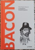 Bacon: cunoasterea inseamna putere - Maria Regina Brioschi