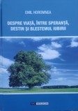 Despre Viata, Inspre Speranta, Destin Si Blestemul Iubirii - Emil Horomnea , G117