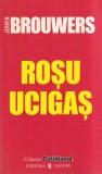 Carte Jeroen Brouwers - Rosu ucigas, Roman, Editura Univers, 2006, 106 pagini, Coperta brosata, Romana, 10x18 cm