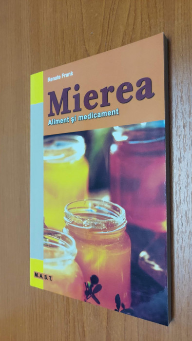 Mierea. Aliment si medicament - Renate Frank , CARTEA ESTE NOUA .