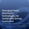 Emerging Power Electronics Technologies for Sustainable Energy Conversion