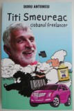 Titi Smeureac, ciobanul freelancer &ndash; Doru Antonesi - Roman Beletristica