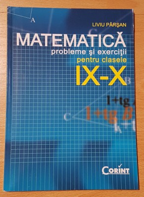 Matematica probleme si exercitii pt clasele IX - X de Liviu Parsan foto