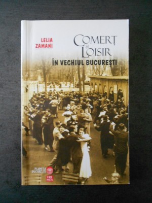 LELIA ZAMANI - COMERT SI LOISIR IN VECHIUL BUCURESTI foto