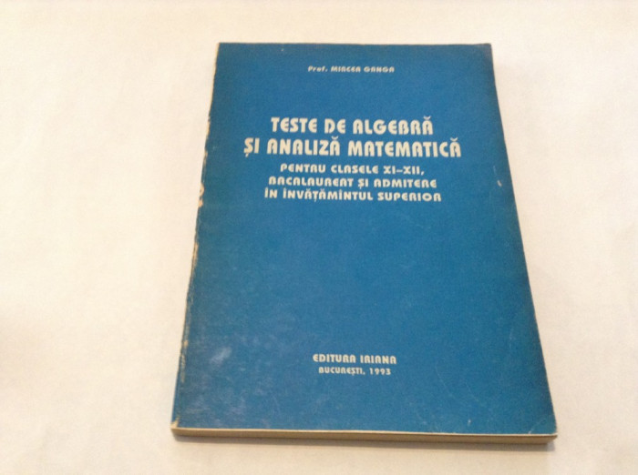 Teste de algebra si analiza matematica{clasele 11-12} Mircea Ganga--RF15/2