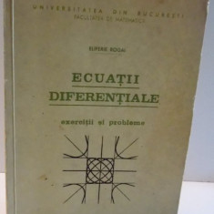 ECUATII DIFERENTIALE , EXERCITII SI PROBLEME de ELIFERIE ROGAI , 1984