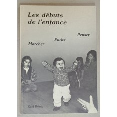 LES DEBUTS DE L &#039;ENFANCE , MARCHER , PARLER , PENSER par KARL KONIG , 1983