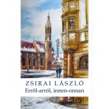 Erről-arr&oacute;l, innen-onnan - Essz&eacute;k - Zsirai L&aacute;szl&oacute;
