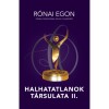 Halhatatlanok t&aacute;rsulata II. - R&oacute;nai Egon